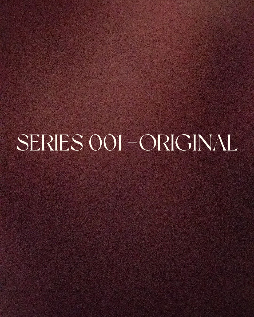 Series 001 - Original | PREORDERS